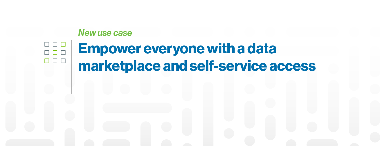 Empower everyone with a data marketplace and self-service access