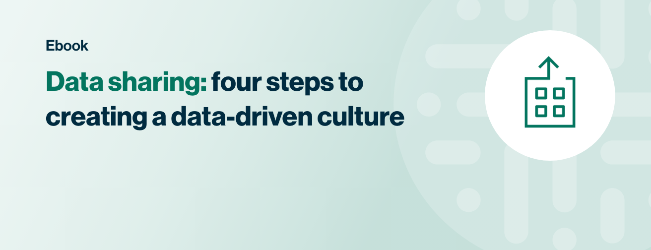 Data sharing: four steps to creating a data-driven culture Ebook